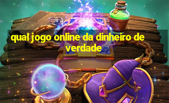 qual jogo online da dinheiro de verdade