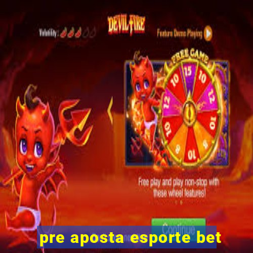 pre aposta esporte bet