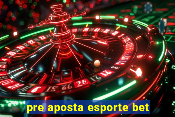 pre aposta esporte bet