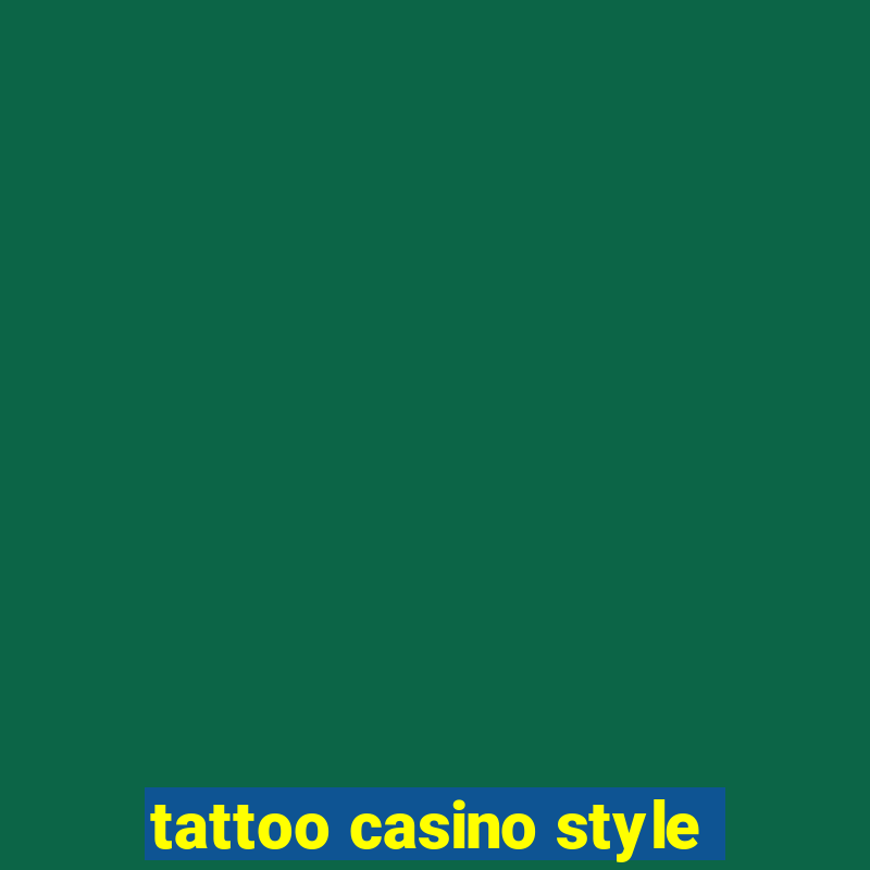 tattoo casino style