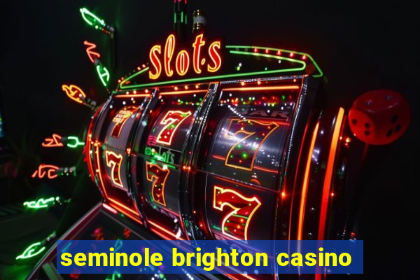 seminole brighton casino