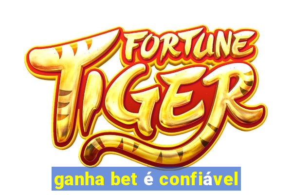 ganha bet é confiável