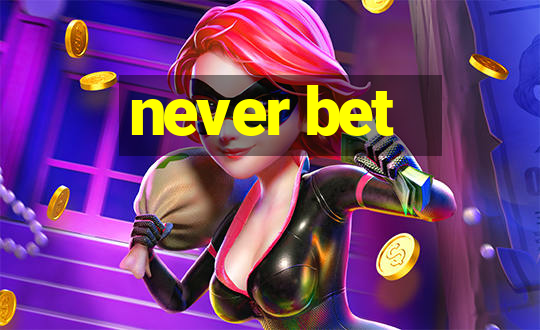 never bet