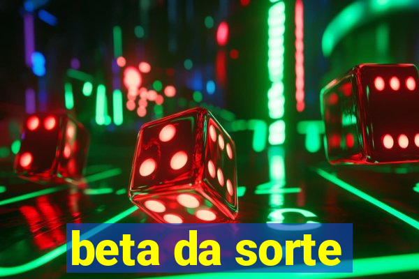 beta da sorte