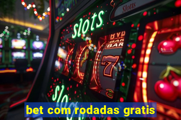 bet com rodadas gratis