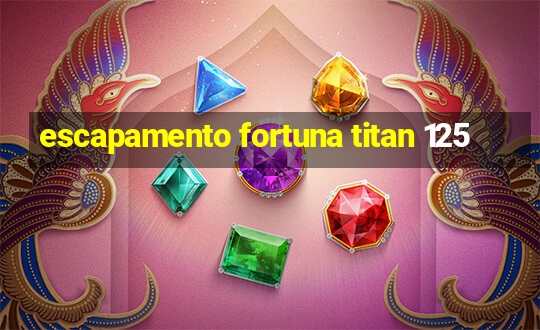 escapamento fortuna titan 125