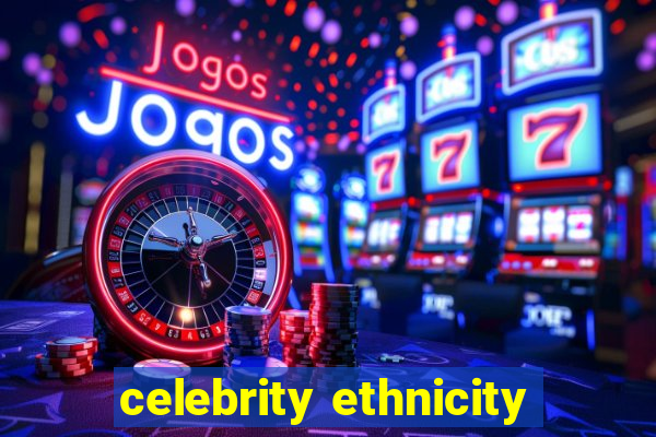 celebrity ethnicity