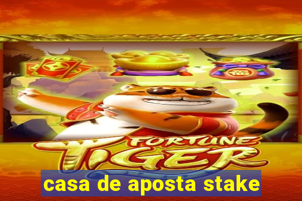 casa de aposta stake