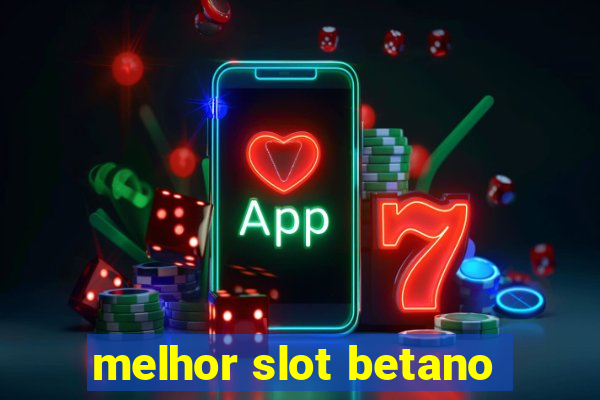 melhor slot betano