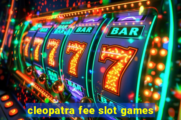 cleopatra fee slot games