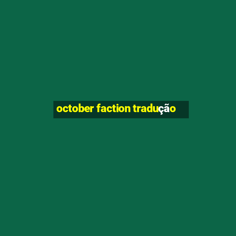 october faction tradução