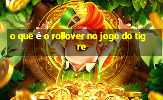 o que é o rollover no jogo do tigre