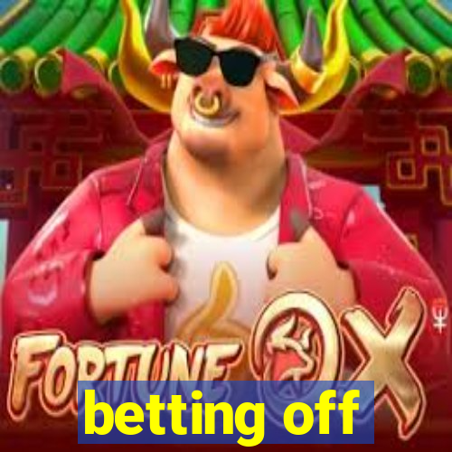 betting off