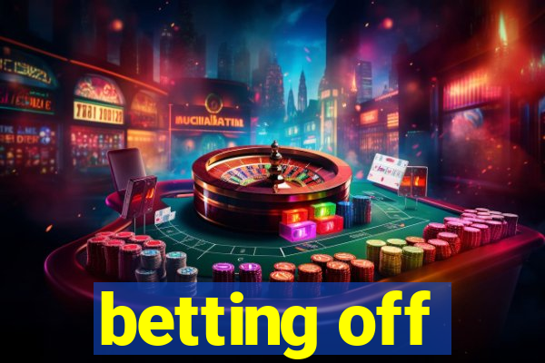 betting off