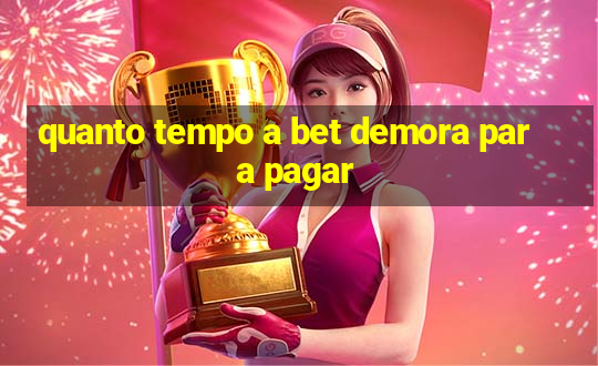 quanto tempo a bet demora para pagar