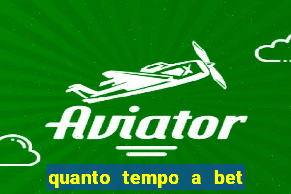 quanto tempo a bet demora para pagar