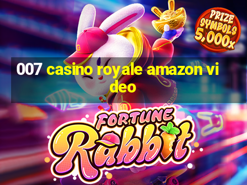 007 casino royale amazon video