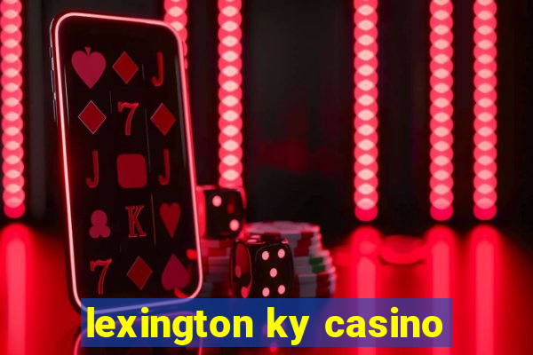 lexington ky casino