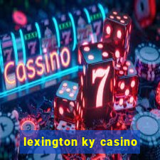 lexington ky casino