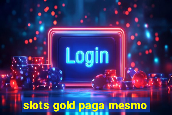 slots gold paga mesmo