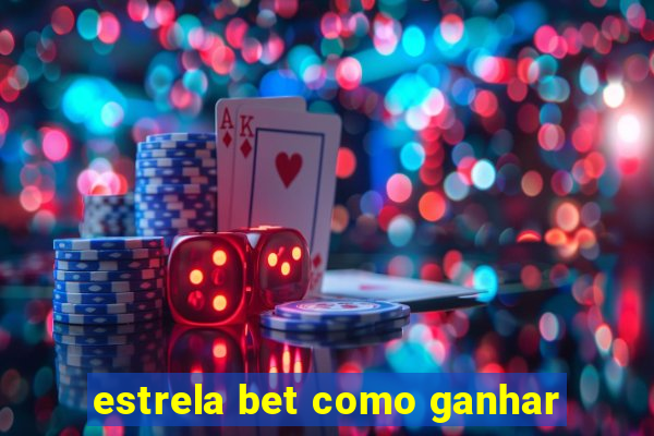 estrela bet como ganhar