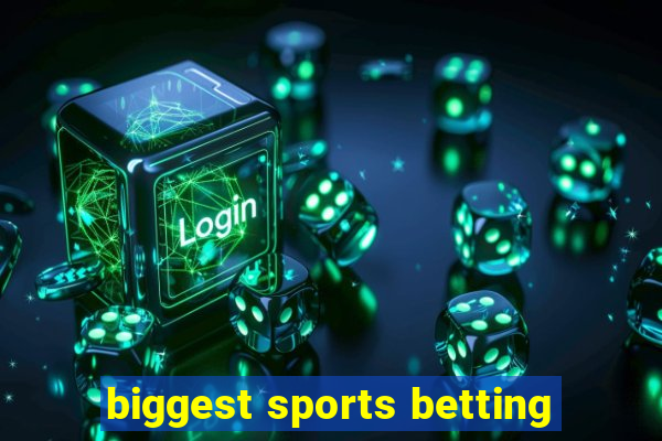 biggest sports betting