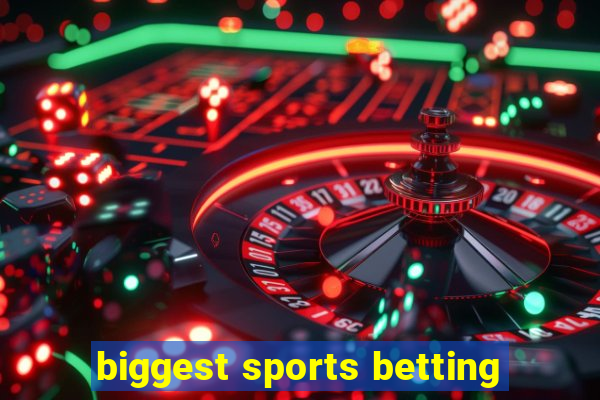 biggest sports betting