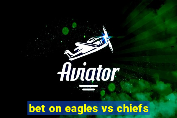 bet on eagles vs chiefs