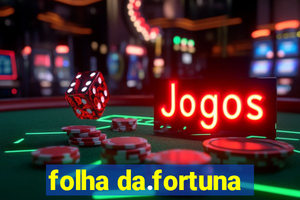 folha da.fortuna