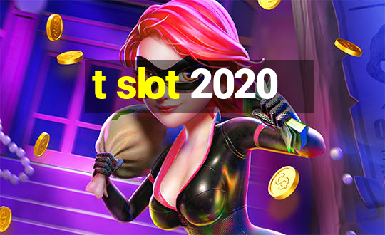 t slot 2020