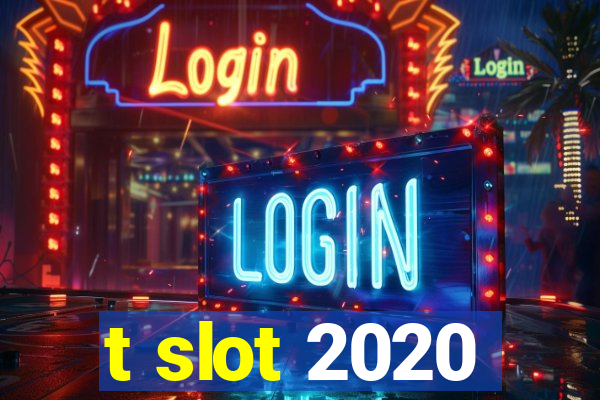 t slot 2020