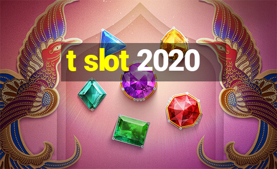 t slot 2020