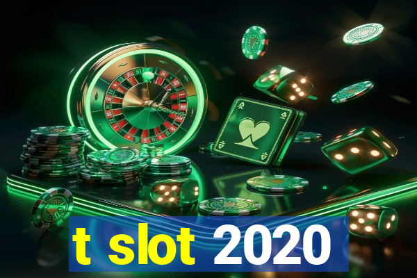 t slot 2020