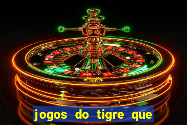 jogos do tigre que ganha dinheiro