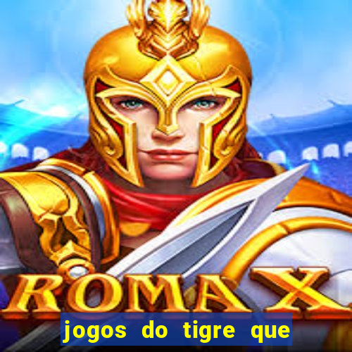 jogos do tigre que ganha dinheiro