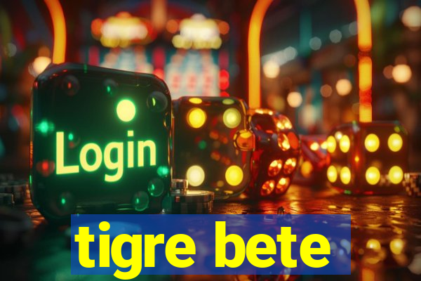 tigre bete