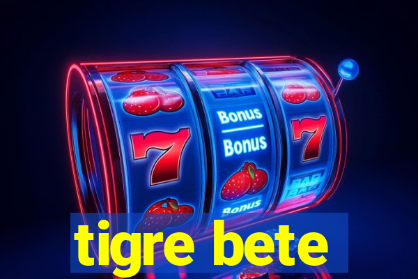 tigre bete