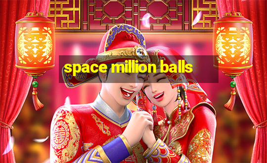 space million balls