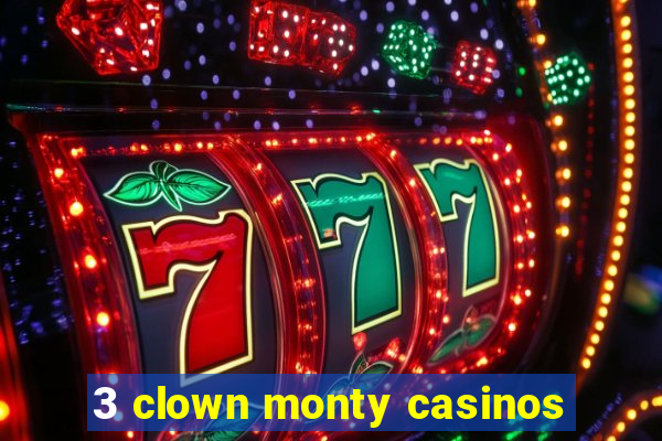 3 clown monty casinos