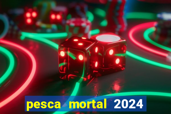 pesca mortal 2024 onde assistir