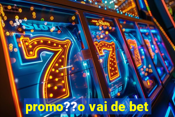 promo??o vai de bet