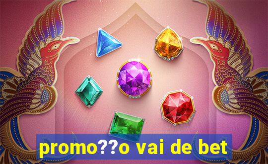 promo??o vai de bet