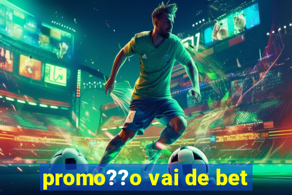 promo??o vai de bet