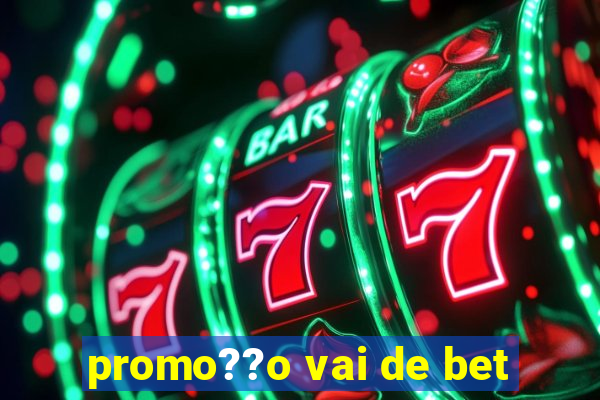 promo??o vai de bet