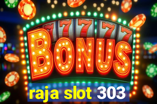 raja slot 303