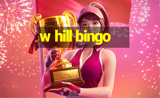 w hill bingo