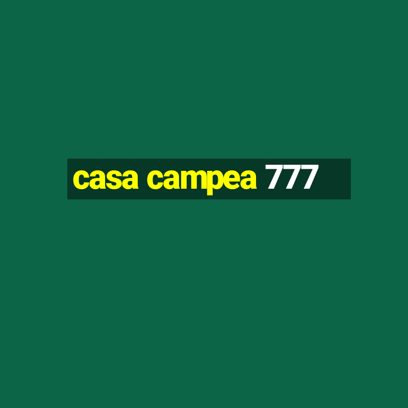 casa campea 777