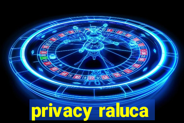 privacy raluca