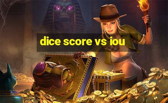 dice score vs iou