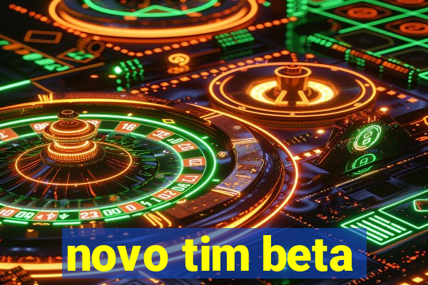 novo tim beta